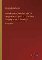 Slips of Speech; a Helpful Book for Everyone Who Aspires to Correct the Everyday Errors of Speaking: in large print 3368337165 Book Cover