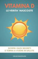 Vitamina D: Le verità nascoste. Scopri i suoi segreti e torna a vivere in salute (Pillole di Benessere) 1796432970 Book Cover