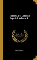 Historia Del Derecho Espaol, Volume 2... 034102502X Book Cover