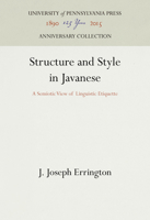 Structure and Style in Javanese: A Semiotic View of Linguistic Etiquette 0812281039 Book Cover