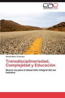 Transdisciplinariedad, Complejidad y Educacion 3846576441 Book Cover