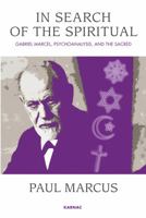 In Search of the Spiritual: Gabriel Marcel, Psychoanalysis and the Sacred 1780490542 Book Cover