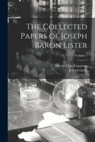 The Collected Papers of Joseph Baron Lister; Volume 1 1019188545 Book Cover