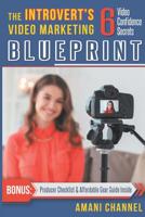 The Introvert's Video Marketing Blueprint: 6 Video Confidence Secrets 0578491710 Book Cover