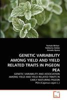 GENETIC VARIABILITY AMONG YIELD AND YIELD RELATED TRAITS IN PIGEON PEA: GENETIC VARIABILITY AND ASSOCIATION AMONG YIELD AND YIELD RELATED TRAITS IN EARLY MATURING PIGEON PEA 3639369351 Book Cover