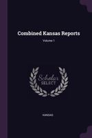 Combined Kansas Reports; Volume 1 1377986934 Book Cover