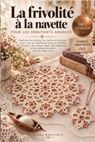 La frivolité à la navette pour les débutants absolus: Maîtrisez les anneaux, les chaînes et les picots pour créer de magnifiques bijoux en dentelle au ... Tutoriels vidéo inclus. (French Edition) B0HJ2M39H9 Book Cover