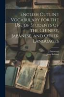 English Outline Vocabulary for the Use of Students of the Chinese, Japanese, and Other Languages 1022812335 Book Cover