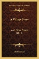 A Village Story, and Other Poems 1120134684 Book Cover