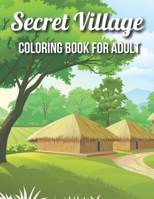 Secret Village Coloring Book For Adult: An Magical Garden Scenes, Adorable Hidden Homes B08WS771PZ Book Cover