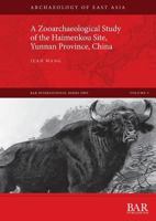 A Zooarchaeological Study of the Haimenkou Site, Yunnan Province, China 1407316133 Book Cover