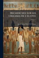 Recherches Sur Les Origines De L'égypte: L'âge De La Pierre Et Les Métaux, Volume 1 1148468579 Book Cover