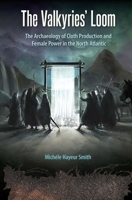 The Valkyries' Loom: The Archaeology of Cloth Production and Female Power in the North Atlantic 0813080118 Book Cover