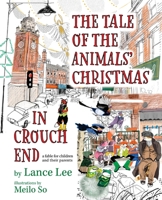 The Tale Of The Animals' Christmas In Crouch End: a fable for children and their parents B0CG2YKT7N Book Cover
