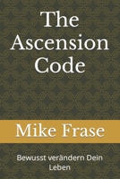 The Ascension Code: Bewusst verändern Dein Leben B0CKN89N3K Book Cover