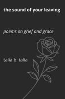 The Sound of Your Leaving: Poems on Grief and Grace B0G5FL1G3H Book Cover