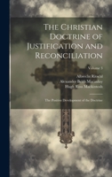 The Christian Doctrine of Justification and Reconciliation: The Positive Development of the Doctrine; Volume 3 1021892084 Book Cover