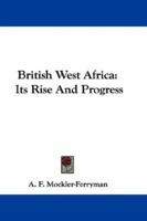 British West Africa: Its Rise and Progress 1163640204 Book Cover