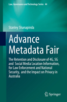 Advance Metadata Fair: The Retention and Disclosure of 4G, 5G and Social Media Location Information, for Law Enforcement and National Security, and ... (Law, Governance and Technology Series (44)) 3030502546 Book Cover
