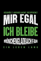 Gequält Ausgelacht Bespuckt Mir egal ich bleibe Mönchengladbach Fan ein Leben Lang: Fußball Soccer Fußballfeld Fußballspiel Fangemeinde Schiri ... Notizbuch zum Reinschreiben (German Edition) 1693762331 Book Cover