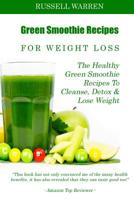 Green Smoothie Recipes For Weight Loss: The Healthy Green Smoothie Recipes To Cleanse, Detox And Lose Weight 149968620X Book Cover