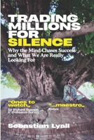 Trading Millions For Silence: Why Fulfilment Matters More Than Achievement: Redefining Success, Purpose, and Work for Inner Peace, Alignment, and Self-Realisation 1068633123 Book Cover