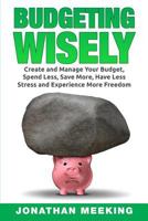 How to Budget: Budgeting Wisely: Create and Manage Your Budget, Spend Less, Save More, Have Less Stress and More Freedom 1534981012 Book Cover