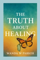 The Truth About Healing 1257096311 Book Cover