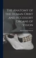 The Anatomy of the Human Orbit and Accessory Organs of Vision 1015706835 Book Cover
