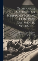 Glossarium Manuale Ad Scriptores Mediae Et Infimae Latinitatis, Volume 3... 1020577371 Book Cover