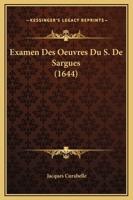Examen Des Oeuvres Du S. De Sargues (1644) 1104745526 Book Cover