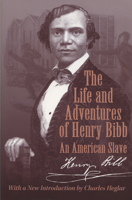 Narrative of the Life and Adventures of Henry Bibb: An American Slave 1499681569 Book Cover