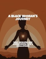 A Black Woman'S Journey: Self-Healing And Overcoming Life'S Challenges B0FR1L5C7V Book Cover