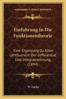 Einfuhrung In Die Funktionentheorie: Eine Erganzung Zu Allen Lehrbuchern Der Differential Und Integralrechnung (1894) 1168323606 Book Cover