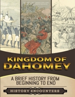 Kingdom of Dahomey: A Brief Overview from Beginning to the End B0CSD6JKX5 Book Cover