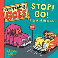 Everything Goes: Stop! Go!: A Book of Opposites 0061958131 Book Cover