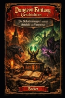 Dungeon Fantasy Geschichten I Die Schattenmagier und das Artefakt von Varynthar: Das legendäre Artefakt von Varynthar (German Edition) B0GPP4CVGG Book Cover