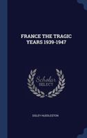 France: The Tragic Years, 1939-1947: An Eyewitness Account of War, Occupation, and Liberation B000NPY0Q2 Book Cover