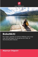 BoboNkiti: Por vezes, quando os outrora infelizes com a tua vida vêm perseguir-te as pernas do chão, és favorecido pelos deuses (Portuguese Edition) 6208699150 Book Cover