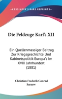 Die Feldzuge Karl's XII: Ein Quellenmassiger Beitrag Zur Kriegsgeschichte Und Kabinetspolitik Europa's Im XVIII Jahrhundert (1881) 1145794017 Book Cover
