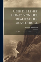 Über Die Lehre Hume's Von Der Realität Der Aussendinge: Eine Erkenntnistheoretische Untersuchung ... 1021612170 Book Cover