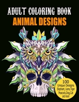 Adult Coloring Book Animal Designs: Adult Coloring Book Featuring Fun and Relaxing Animal Designs Including Lions,Tigers,owl,Peacock,Dog,Cat,Birds,Fish,Elephant and More! B08R4GX3BF Book Cover