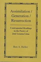 Assimilation/Generation/Resurrection: Contrapuntal Readings in the Poetry of Jose Lezama Lima 0838753477 Book Cover