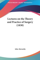 Lectures On The Theory And Practice Of Surgery 1437123155 Book Cover