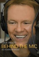 Dave Pratt, Behind the Mic: 30 Years in Radio 1589851099 Book Cover