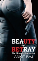 BEAUTY AND BETRAY: The Ultimate Destination B0DV9TNMZP Book Cover