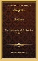 Rubber, The Handmaid Of Civilization 1166919951 Book Cover