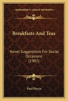 Breakfasts and Teas ; Novel Suggestions for Social Occasions 9355893647 Book Cover