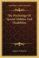 The Psychology of Special Abilities and Disabilities 102200137X Book Cover