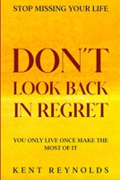 Stop Missing Your Life: Don't Look Back In Regret - You Only Live Once Make The Most of It 1804280682 Book Cover